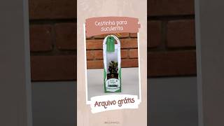 Cestinha Para Suculenta | DIY Molde Gratuito #youmimos #suculentas #arquivogratis