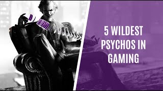 Top 5 Wildest Psychos in Videos Games