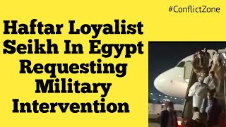 Haftar's Loyalist Seikh Travelled to Egypt For Requesting Military Intervention