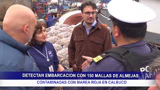 DETECTAN EMBARCACION CON 150 MALLAS DE ALMEJAS CONTAMINADAS CON MAREA ROJA EN CALBUCO