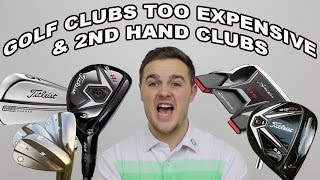 Golf Clubs Getting Too Expensive | 2nd Hand Clubs