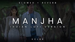 MANJHA ( Slowed + Reverb ) | Vishal Mishra x XCLBR x Vishal Roy Choudhury | Indian lofi remix 2022