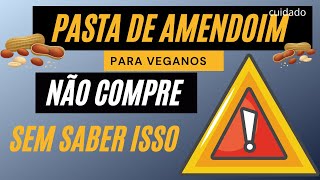 3 cuidados que todo vegano precisa ter ao comprar pasta de amendoim