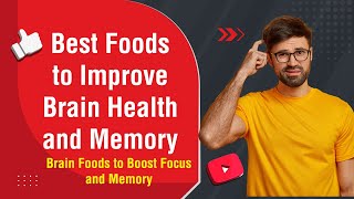 Best Foods to Improve Brain Health and Memory