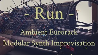 “Run” - Ambient Eurorack Modular Synth Improvisation