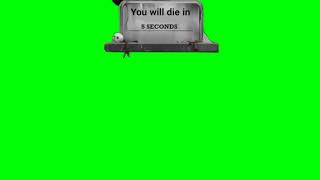 You Will Die In 5 Seconds (Greenscreen)