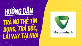 Cách trả nợ thẻ tín dụng và nợ vay tại nhà ngân hàng Vietcombank