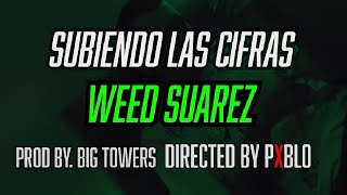 Weed Suarez - Subiendo Las Cifras (Video Oficial) Prod. by Big Towers and PXBLO R