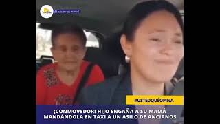 ¡Conmovedor! Hijo engaña a su mamá mandándola en taxi a un asilo de ancianos