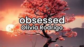 obsessed- Olivia Rodrigo | Lyrics