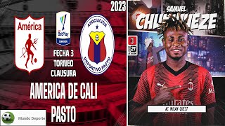 America de Cali recibie a Pasto por la Fecha 3 Clausura 2023 | Samuel Chukwueze al Milan