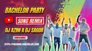 Bachelor Party Song ( Remix ) - DJ AZIM x DJ SAGOR