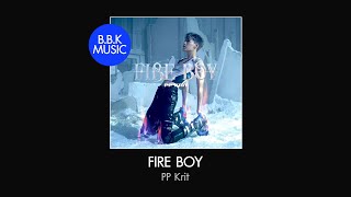 เนื้อเพลง | FIRE BOY - PP Krit [HD AUDIO]