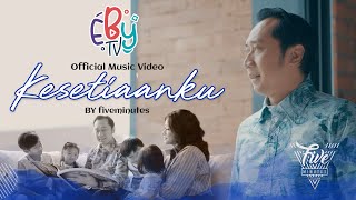 Five Minutes - Kesetiaanku (Official Music Video) #EBYMusic