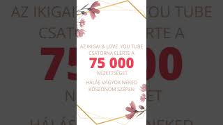 Az ikigai & love csatorna elérte a 75 000 nézettséget