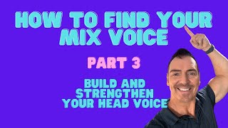 How to Find Your Mix Voice - part 3 - Build and Strengthen your head voice