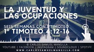 La juventud y las ocupaciones. 1º Timoteo 4:12-16 | Carlos Samuel Mansilla