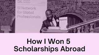 How I Won 5 scholarships: Masters, PhD & Fellowships in Sweden, France, Italy, Netherlands & USA