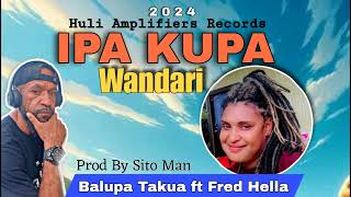 FRED HELLA - IPA KUPA WANDARI ft Sito Man & Balupa Takua ( Prod by Sito Man )  2024 | HuliAmplifies