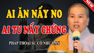 AI ĂN NẤY NO, AI TU NẤY CHỨNG, LÀM THẾ NÀO AN TRÚ TRƯỚC MỌI CÁM DỖ - Pháp Thoại Sư Cô Như Lan