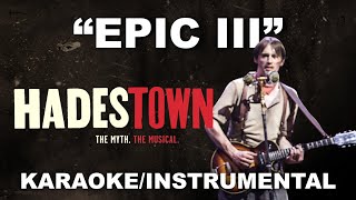 "Epic III (Broadway Version)" - Hadestown [Karaoke/Instrumental]