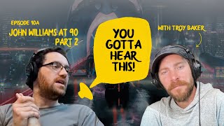 Celebrating John Williams, Part 2 | You Gotta Hear This! Ep. 10 feat. Troy Baker