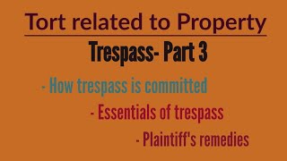 Trespass - Part 3 ( under " Tort related to property")