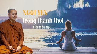 Thầy Minh Niệm - THIỀN TẬP NGỒI YÊN TRONG THẢNH THƠI | HƯỚNG DẪN THIỀN TỌA