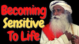 Becoming Sensitive to Life | Sadhguru Answers