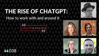 Liquid Margins 038: The rise of ChatGPT and how to work with and around it