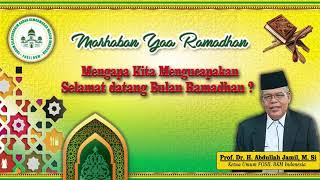 "Mengapa Kita Mengucapkan Selamat Datang Ramadhan?", Prof Dr. H. Abdullah Jamil, MSi