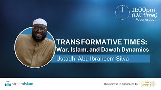 Transformative Times: War, Islam, and Dawah Dynamics | Ustadh Abu Ibrahim Silva