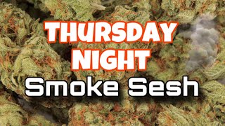 🔴LIVE "The Thursday Night Smoke Sesh" 🔴 LIVE