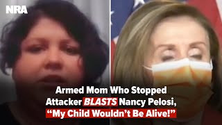 Armed Mom Who Stopped Attacker BLASTS Nancy Pelosi, “My Child Wouldn’t Be Alive!”