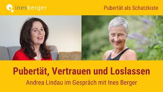 Pubertät, Vertrauen und Loslassen: Pubertätsexpertin Ines Berger im Gespräch mit Andrea Lindau