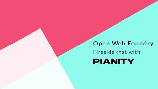 Open Web Foundry | Fireside Chat with Pianity