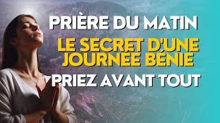 LE SECRET D'UNE JOURNÉE BÉNIE | COMMENCEZ VOTRE JOUR EN PRIÈRE ET VOYEZ LES MIRACLES SE RÉALISER