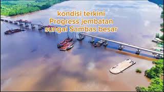 Kondisi Terkini Progress Jembatan Sungai Sambas Besar