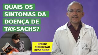 Quais os Sintomas da Doença de Tay Sachs? Neurocirurgião Explica!