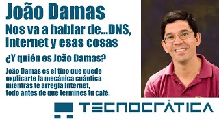 João Damas nos hablará de DNS, Internet y otras cositas