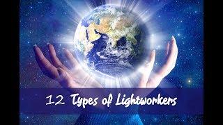 12 Types of Lightworkers - Which One Are You?