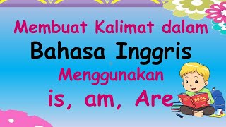 Membuat kalimat sederhana Bahasa Inggris menggunakan is-am-are: How to use be