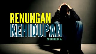 RENUNGAN KEHIDUPAN |KH ZAINUDDIN MZ| CERAMAH PENDEK