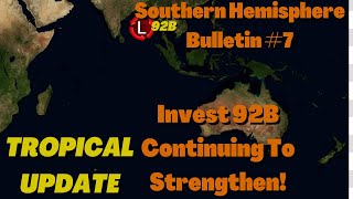 Southern Hemisphere Bulletin #7 -  Invest 92B Continuing Strengthening