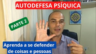 Parte 2: Autodefesa Psíquica: como se defender de coisas e pessoas