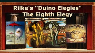 DUINO ELEGIES ~ "The Eighth  Elegy" by Rainer Maria Rilke