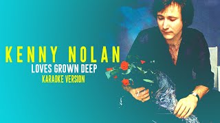 LOVE'S GROWN DEEP - KENNY NOLAN (Karaoke Version)