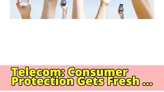 Telecom: Consumer Protection Gets Fresh Vista