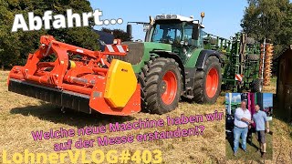 LohnerVLOG#403 Messekauf enthüllt I Amazone Cobra 6000-2TX im Test I Fendt 926 TMS mit wilder Kombi