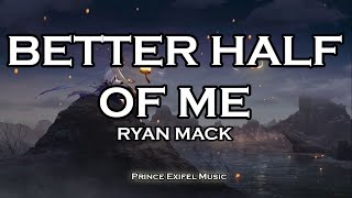 Better Half Of Me - Ryan Mack (Lyric Video)